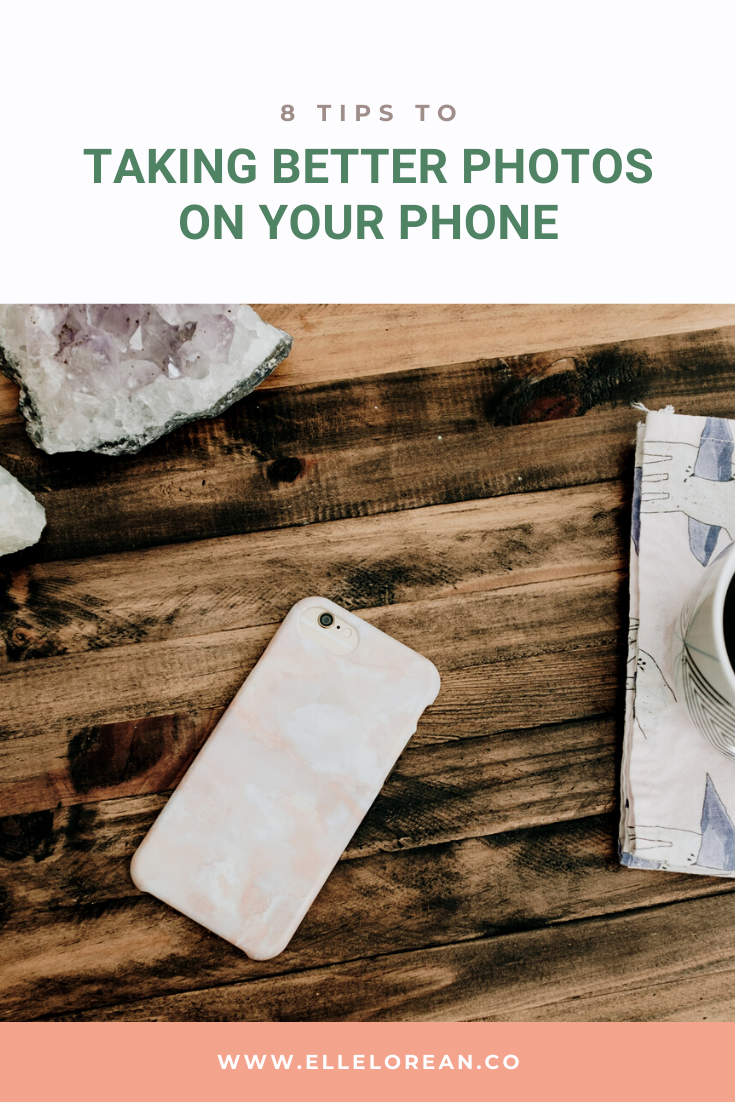 8 Tips To Taking Better Photos On Your Phone | Elle Lorean Co